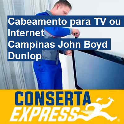 Cabeamento para TV ou Internet-em-campinas-john-boyd-dunlop