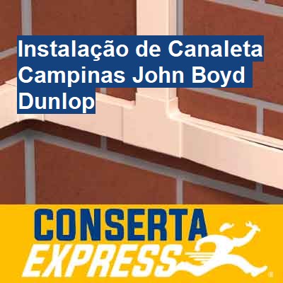 Instalação de Canaleta-em-campinas-john-boyd-dunlop