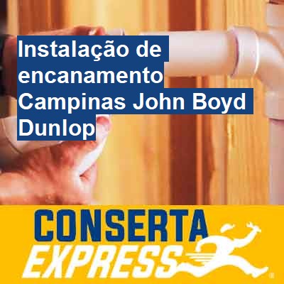 Instalação de encanamento-em-campinas-john-boyd-dunlop