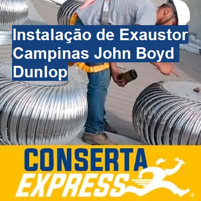 Instalação de Exaustor-em-campinas-john-boyd-dunlop