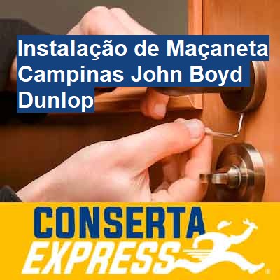 Instalação de Maçaneta-em-campinas-john-boyd-dunlop