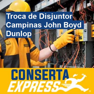 Troca de Disjuntor-em-campinas-john-boyd-dunlop