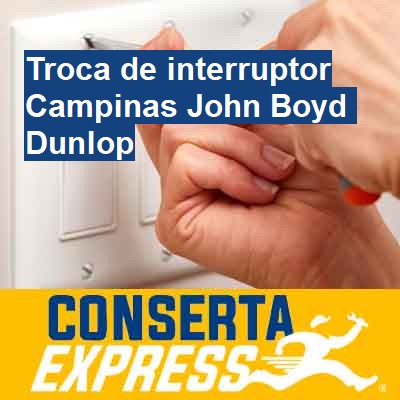 Troca de interruptor-em-campinas-john-boyd-dunlop